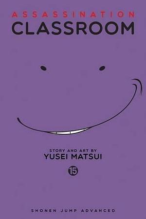 Assassination Classroom, Vol. 15 by Yūsei Matsui, Yūsei Matsui