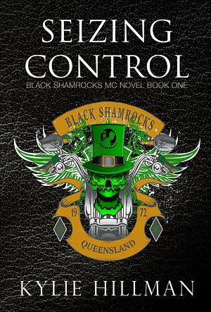 Seizing Control, Black Shamrocks MC #1 by Kylie Hillman