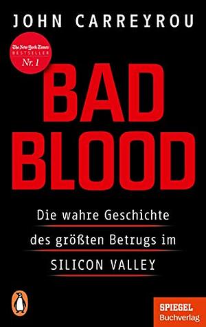 Bad blood: die wahre Geschichte des größten Betrugs im Silicon Valley by John Carreyrou