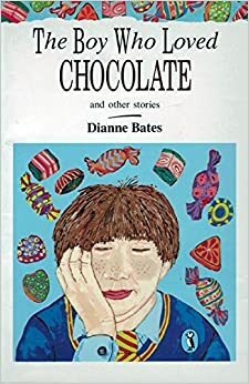 The Boy Who Loved Chocolate And Other Stories by Dianne Bates
