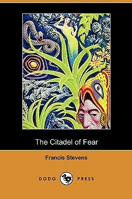 The Citadel of Fear (Dodo Press) by Francis Stevens