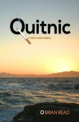 Quitnic: A New Dawn Rising: A Quit Smoking Guide by Brian Read