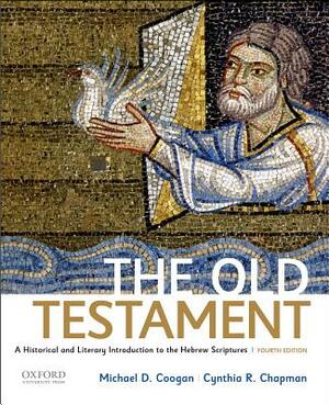 The Old Testament: A Historical and Literary Introduction to the Hebrew Scriptures by Michael D. Coogan, Cynthia R. Chapman