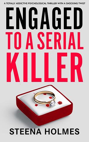 Engaged to a Serial Killer by Steena Holmes