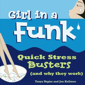 Girl in a Funk: Quick Stress Busters by Tanya Napier, Jen Kollmer