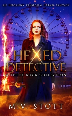 Hexed Detective: A Three-Book Collection: An Uncanny Kingdom Urban Fantasy by David Bussell, M. V. Stott