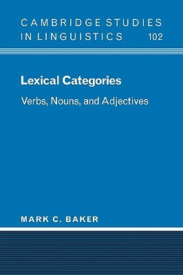 Lexical Categories: Verbs, Nouns and Adjectives by Mark C. Baker