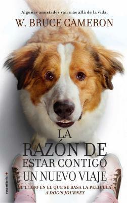 Razon de Estar Contigo, La. Un Nuevo Viaje (Movie-Tie-In) by W. Bruce Cameron