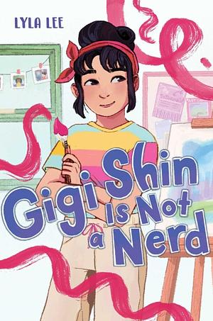 Gigi Shin is Not a Nerd by Lyla Lee