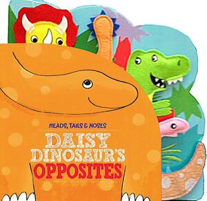 Heads Tails Noses Daisy Dinosaur's Opposites by Kidsbooks