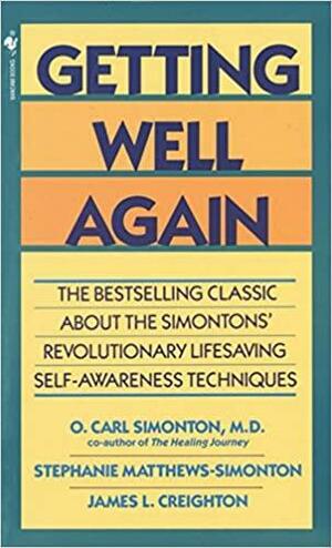 Getting Well Again: The Bestselling Classic About the Simontons' Revolutionary Lifesaving Self- Awareness Techniques by O. Carl Simonton