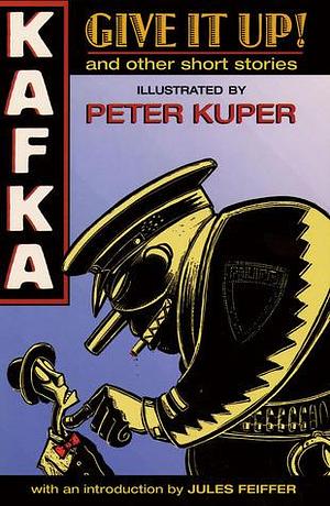 Give It Up! And Other Short Stories by Peter Kuper, Franz Kafka, Jules Feiffer