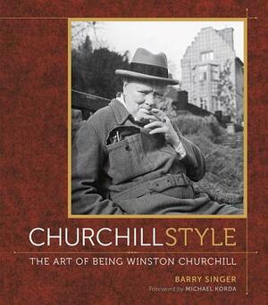 Churchill Style: The Art of Being Winston Churchill by Barry Singer