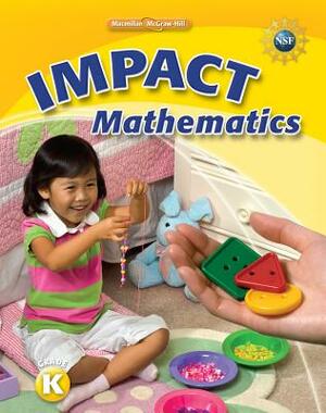 Math Connects, Grade K, Impact Mathematics, Student Edition by McGraw-Hill Education, MacMillan/McGraw-Hill