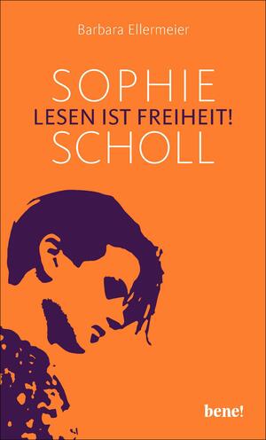 Sophie Scholl - Lesen ist Freiheit by Barbara Ellermeier
