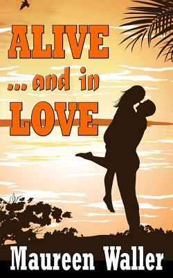 ALIVE ...and in Love by Maureen Waller