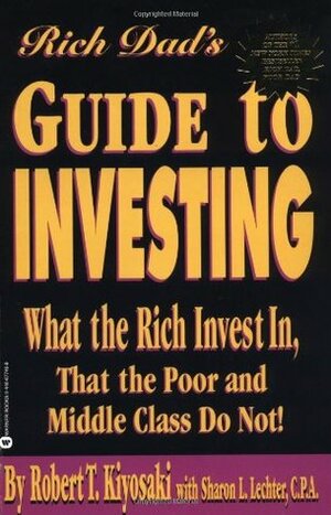 Rich Dad's Guide to Investing: What the Rich Invest in That the Poor and Middle Class Do Not! by Sharon L. Lechter, Robert T. Kiyosaki