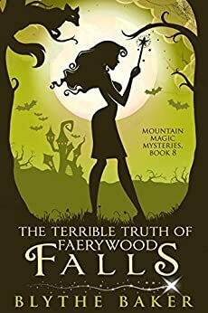 The Terrible Truth of Faerywood Falls by Blythe Baker