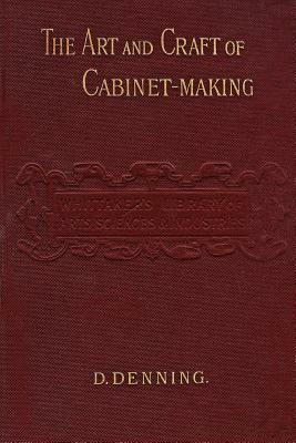 The Art and Craft of Cabinet-Making by David Denning, Gary Roberts