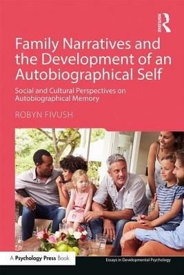 Family Narratives and the Development of an Autobiographical Self: Social and Cultural Perspectives on Autobiographical Memory by Robyn Fivush