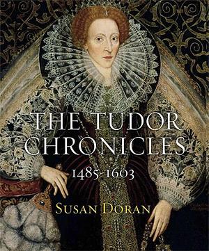 The Tudor Chronicles: 1485-1603 by Susan Doran