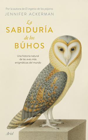 La Sabiduría de los Búhos by Jennifer Ackerman