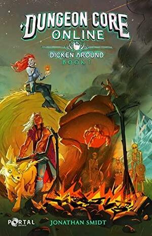 Dungeon Core Online: Dicken Around - Book One (Dungeon Core Online: Remastered Edition) by Jonathan Smidt