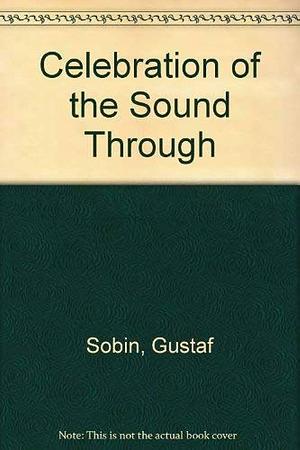 Celebration of the Sound Through by Gustaf Sobin