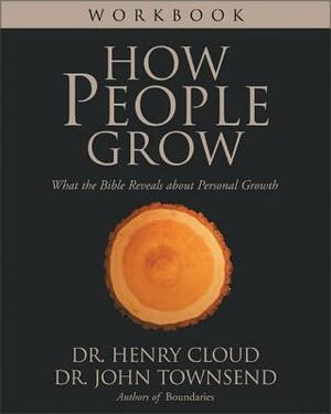 How People Grow Workbook: What the Bible Reveals about Personal Growth by Henry Cloud, John Townsend