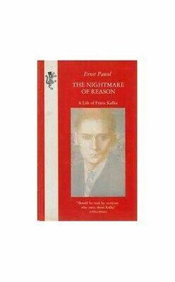 The Nightmare Of Reason: A Life Of Franz Kafka by Ernst Pawel