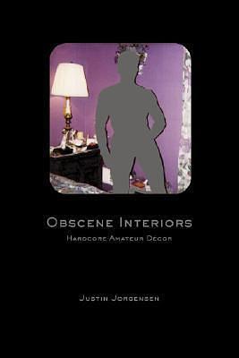 OBSCENE INTERIORS by Todd Oldham, Justin Jorgensen, Justin Jorgensen