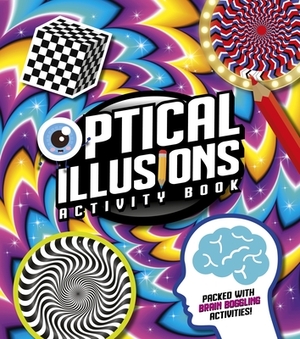 Optical Illusions Activity Book: Packed with Brain-Boggling Activities! by Laura Baker