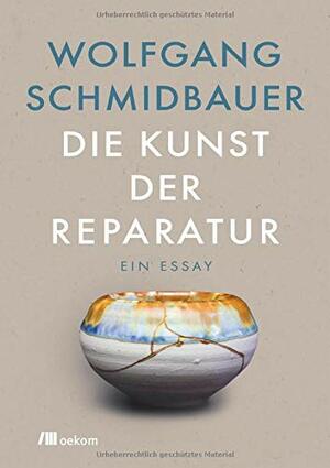 Die Kunst der Reparatur: Ein Essay by Wolfgang Schmidbauer