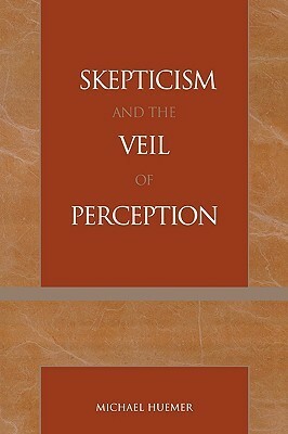 Skepticism and the Veil of Perception by Michael Huemer