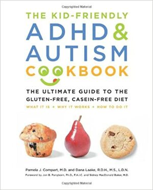 The Kid-Friendly ADHD & Autism Cookbook: The Ultimate Guide to the Gluten-Free, Casein-Free Diet by Pamela Compart, Dana Laake