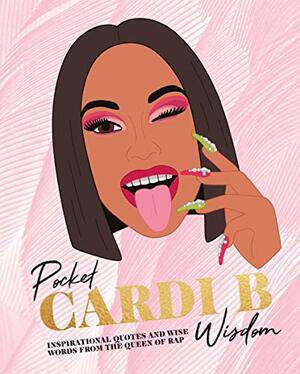 Pocket Cardi B Wisdom: Inspirational quotes and wise words from the Queen of Rap by Hardie Grant