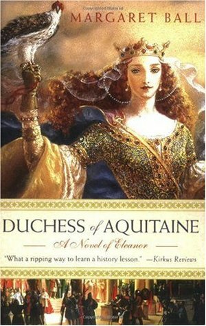 Duchess of Aquitaine: A Novel of Eleanor by Margaret Ball