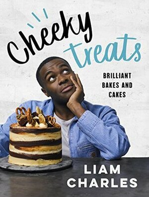 Liam Charles Cheeky Treats: 70 Brilliant Bakes and Cakes by Liam Charles