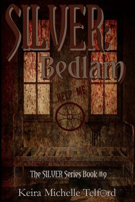 Silver: Bedlam by Keira Michelle Telford