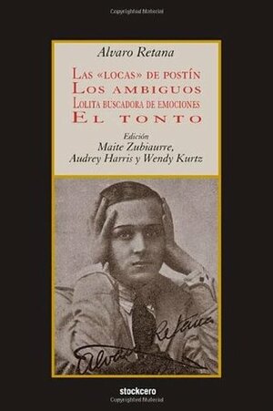 Las Locas de Postin; Los Ambiguos; Lolita Buscadora de Emociones; El Tonto by Audrey Harris, Maite Zubiaurre, Álvaro Retana
