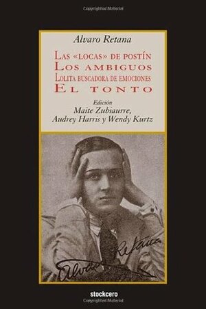 Las Locas de Postin; Los Ambiguos; Lolita Buscadora de Emociones; El Tonto by Maite Zubiaurre, Audrey Harris, Álvaro Retana