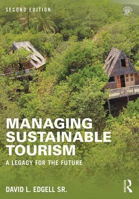 Managing Sustainable Tourism: A Legacy for the Future by David L. Edgell Sr