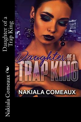 Daughter of a Trap King by Nakiala Comeaux