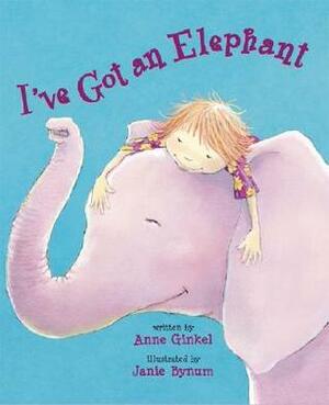 I've Got an Elephant by Anne Ginkel