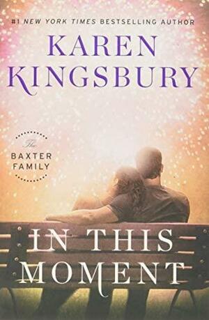 In This Moment by Karen Kingsbury