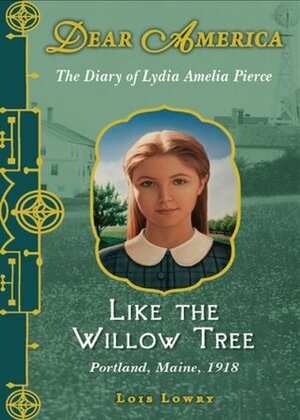 Like the Willow Tree: The Diary of Lydia Amelia Pierce, Portland, Maine, 1918 by Lois Lowry