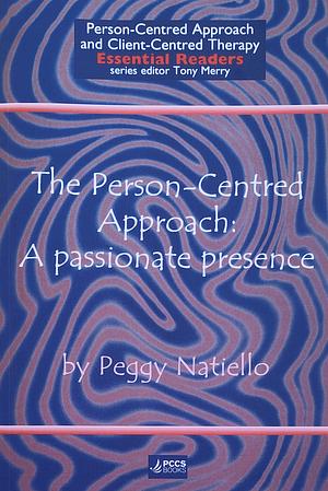 The Person-centred Approach: A Passionate Presence by Peggy Natiello