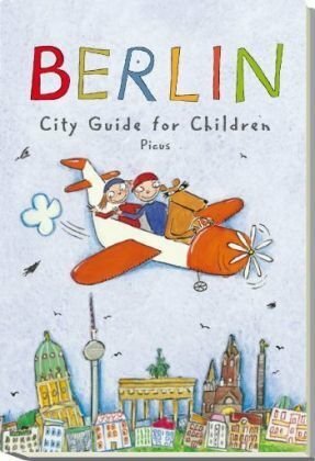 Berlin. City Guide for Children by Sibylle Vogel, Joscha Remus, Robert Scott McInnes