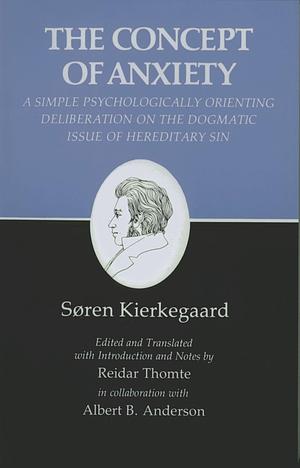 Kierkegaard's Writings, VIII, Volume 8: Concept of Anxiety: A Simple Psychologically Orienting Deliberation on the Dogmatic Issue of Hereditary Sin by Søren Kierkegaard