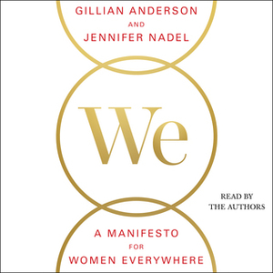 We: A Manifesto for Women Everywhere: 9 Principles to Live By by Gillian Anderson, Jennifer Nadel